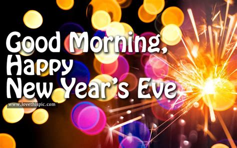 Good Morning Happy New Years Eve Pictures Photos And Images For