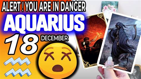 Aquarius Alert You Are In Danger Horoscope For Today December