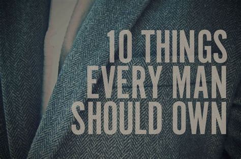 10 Things Every Man Should Own [fall Edition] Every Man Man Just