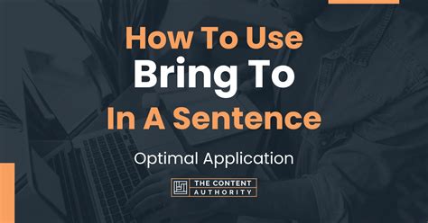 How To Use "Bring To" In A Sentence: Optimal Application