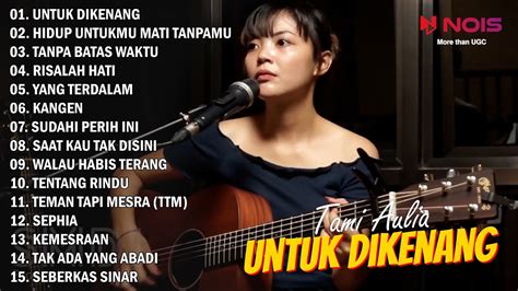 Tami Aulia Untuk Dikenang Full Album Akustik Terbaru Youtube