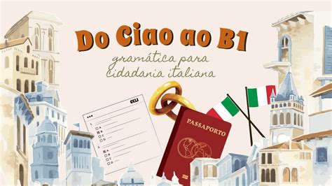 Do Ciao ao B1 Gramática para cidadania italiana por casamento