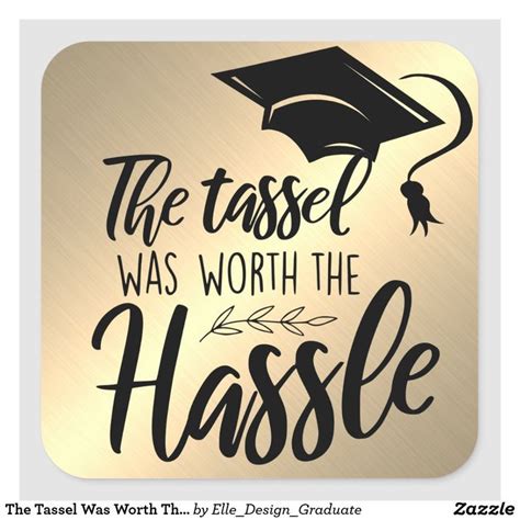 The Tassel Was Worth The Hassle Gold Black Grad Square Sticker Zazzle