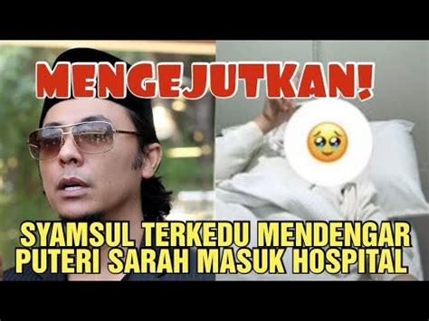 INNALILAH Keadaan P Sarah Yang Mengejutkan Ini Buat Syamsul Tak