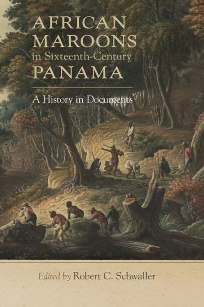 African Maroons In Sixteenth Century Panama A History In Documents By