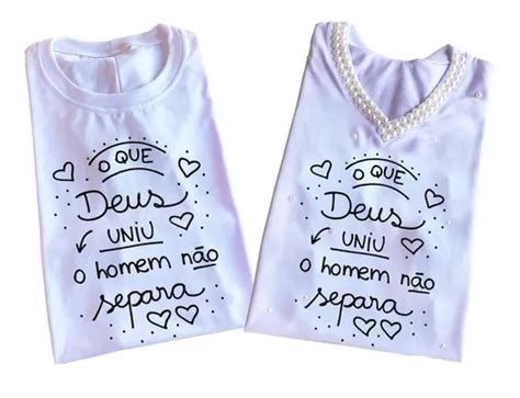 Camisetas Casal Cristão O Que Deus Uniu O Homem Não Separa