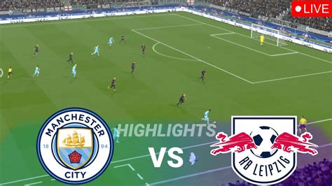 🔴manchester City Vs Rb Leipzig Live Celebration All Goals And Highlights