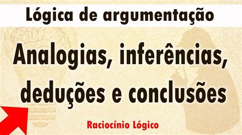 Lógica De Argumentação Analogias Inferências Deduções E Conclusões