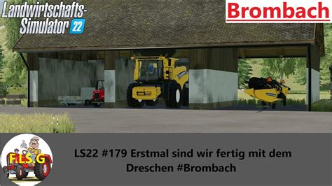 LS22 179 Erstmal Sind Wir Fertig Mit Dem Dreschen Brombach YouTube