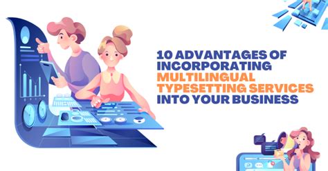 10 Advantages Of Incorporating Multilingual Typesetting Services Into