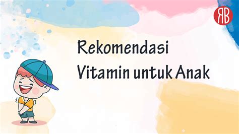 Rekomendasi Vitamin yang baik/ok Untuk Anak