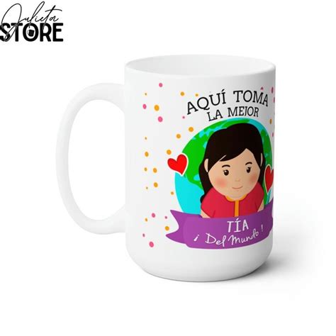 Aqu Toma La Mejor Tia Del Mundo Tazas Familia Ceramic Mug Oz Oz