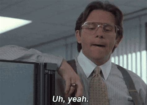 Uh Yeah Bill Lumbergh GIF - UhYeah BillLumbergh OfficeSpace - Discover ...