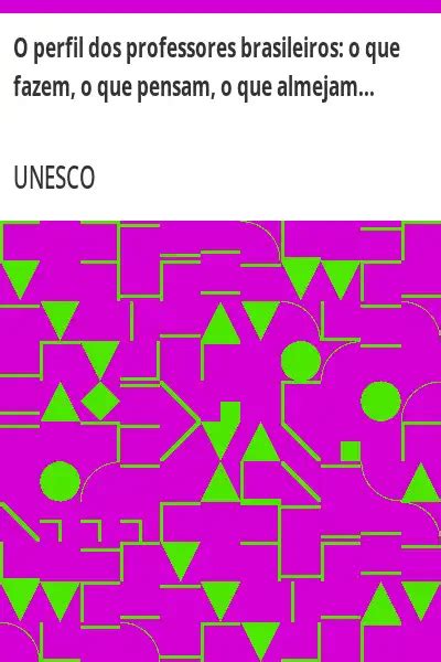 O Perfil Dos Professores Brasileiros O Que Fazem O Que Pensam O Que