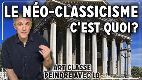 LE NÉO CLASSICISME C EST QUOI Art Classe Peindre avec Lo YouTube