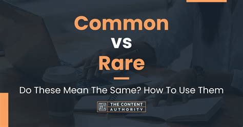 Common Vs Rare Do These Mean The Same How To Use Them