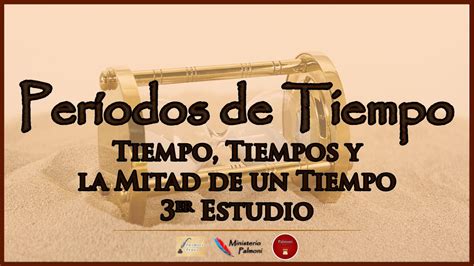 Tiempo Tiempos Y La Mitad De Un Tiempo Er Estudio Per Odos De