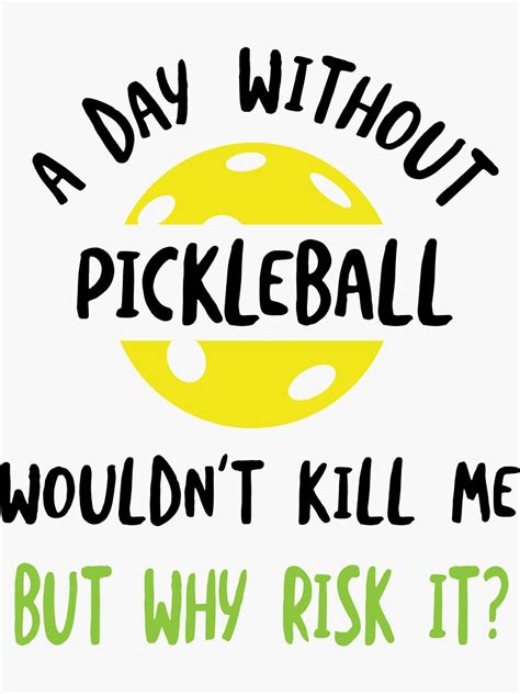 Funny Pickleball Saying A Day Without Pickleball Wouldn T Kill Me