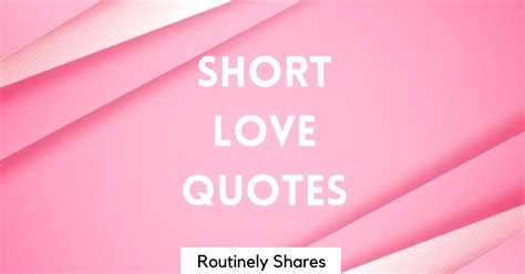 Short Love Quotes 250 Short Love Sayings Routinely Shares