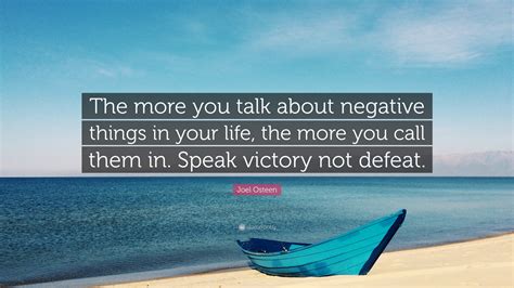 Joel Osteen Quote The More You Talk About Negative Things In Your