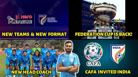 I League New Teams New Format Announced Federation Cup Is Back CAFA