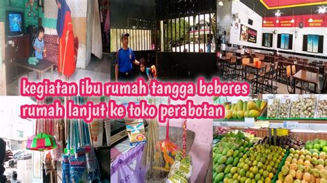 KEGIATAN IBU RUMAH TANGGA DI SIANG HARI BEBERES RUMAH LANJUT KE TOKO