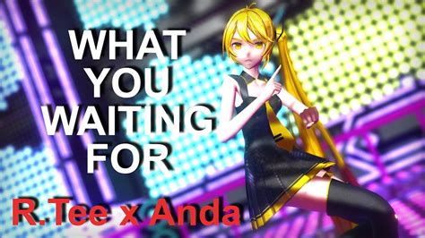 MMD R Tee X Anda What You Waiting For Motion DL YouTube