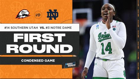 Notre Dame Vs Southern Utah First Round Ncaa Tournament Extended Highlights