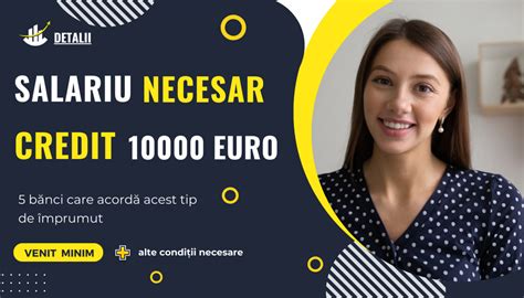 Ce Salariu Trebuie Sa Ai Pentru Un Credit 10000 Euro In 2025