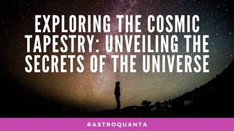 Exploring The Cosmic Tapestry Unveiling The Secrets Of The Universe