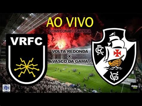 Volta Redonda X Vasco Ao Vivo Campeonato Carioca Youtube