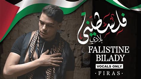 Firas Falistine Bilady Vocals Only YouTube