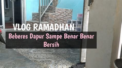 Beberes Area Dapur Sampe Bener Bener Bersih Vlog Ramadhan IRT Dailyvlog