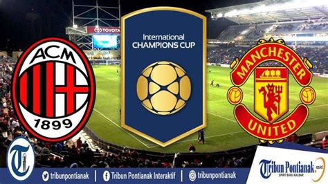 Live Streaming Ac Milan Vs Manchester United Live Mola Tv And Tvri