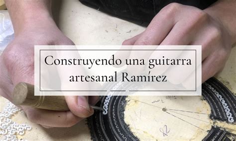 Qué son las guitarras artesanas Ramírez Guitarras Ramírez