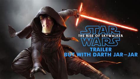 Star Wars 9 Full The Rise Of Skywalker Trailer But With Darth Jar Jar Youtube