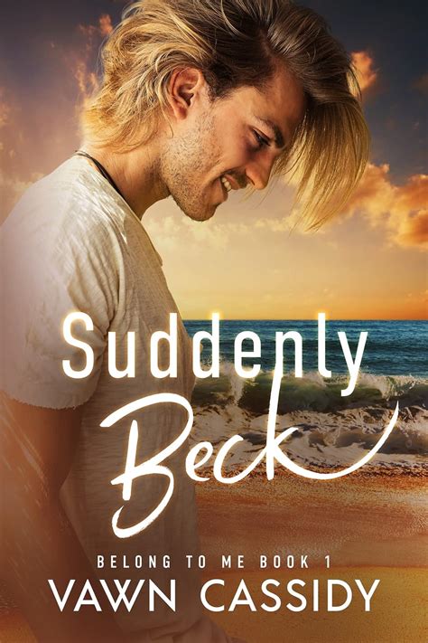 Suddenly Beck Contemporary First Time MM Romance Gay Rom Belong To Me Book 1 Kindle