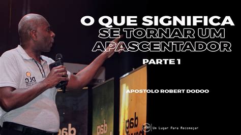 O Que Significa Se Tornar Um Apascentador Parte Ap Robert Dodoo