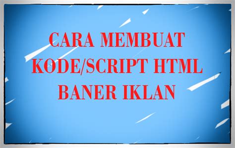 Cara Membuat Script Kode Html Banner Iklan Untuk Blog