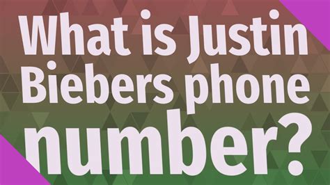 What Is Justin Biebers Phone Number Youtube