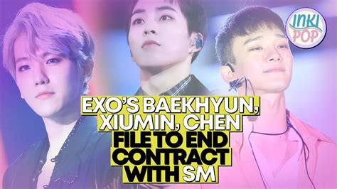 EXO S Baekhyun Xiumin Chen File To End Contract With SM INKIPOP