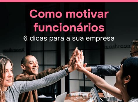 Como motivar funcionários mais eficácia no seu negócio