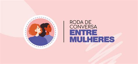 Dia Da Mulher Roda De Conversa Entre Mulheres Escola Espa O Educar