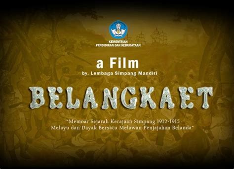 Film Semi Kolosal Belangkaet, Sejarah Kerajaan Simpang Tahun 1915 — Suarapemredkalbar.com