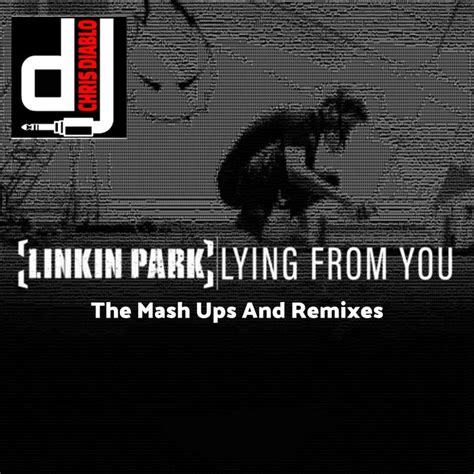 Linkin Park - Lying From You - The Mash Ups And Remixes | Dj Chris Diablo