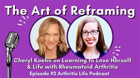 The Art Of Reframing Cheryl Koehn On Learning To Love Herself And Life With Rheumatoid Arthritis