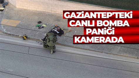 Gaziantep teki canlı bomba paniği kamerada