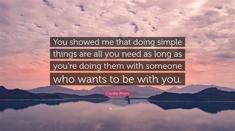 Cecelia Ahern Quote You Showed Me That Doing Simple Things Are All