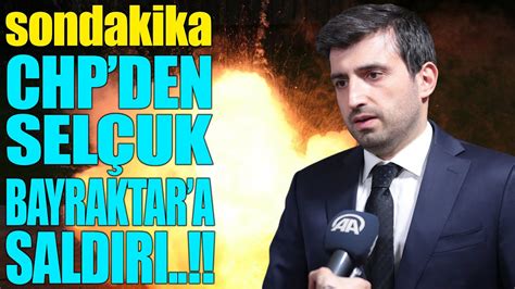 sondakika CHP DEN SELÇUK BAYRAKTAR A SALDIRI ERDOĞAN ÇILDIRDI