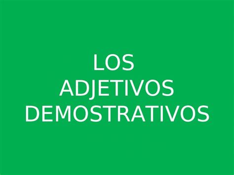 Ppt Los Adjetivos Demostrativos La Proximidad Proximity Qu